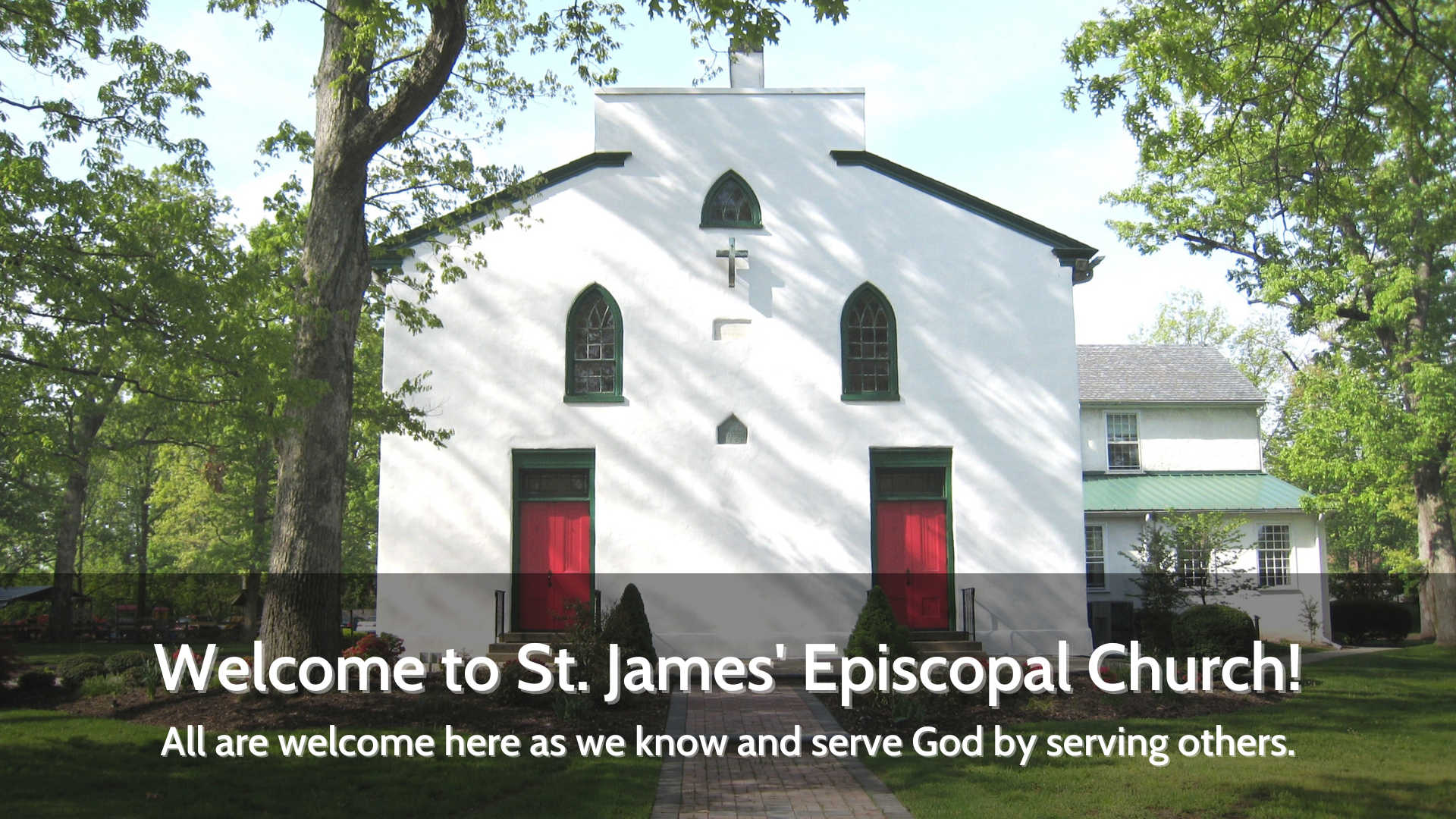 Welcome to St. James' Episcopal Church! All are welcome here as we know and serve God by serving others.